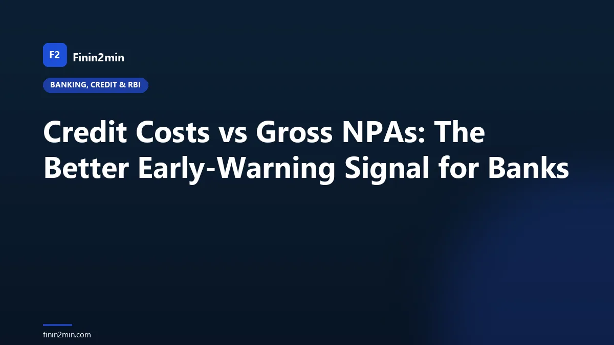 Credit Costs vs Gross NPAs: The Better Early-Warning Signal for Banks