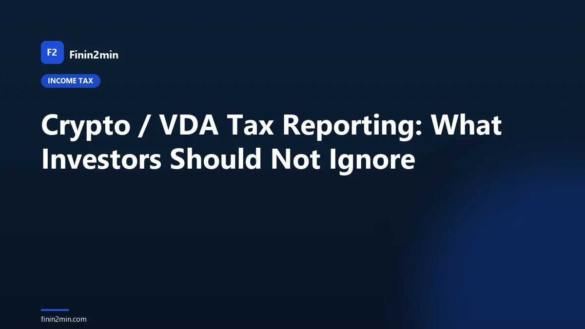 Crypto / VDA Tax Reporting: What Investors Should Not Ignore