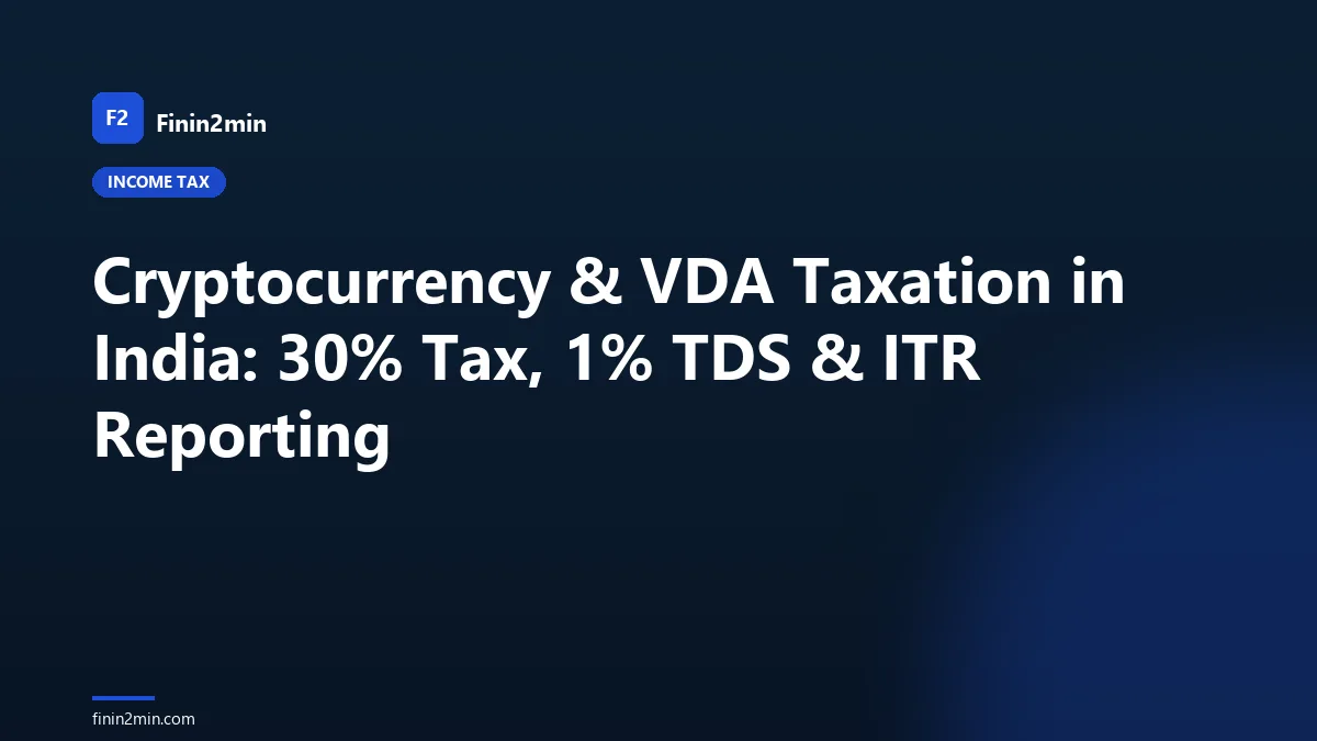 Cryptocurrency & VDA Taxation in India: 30% Tax, 1% TDS & ITR Reporting