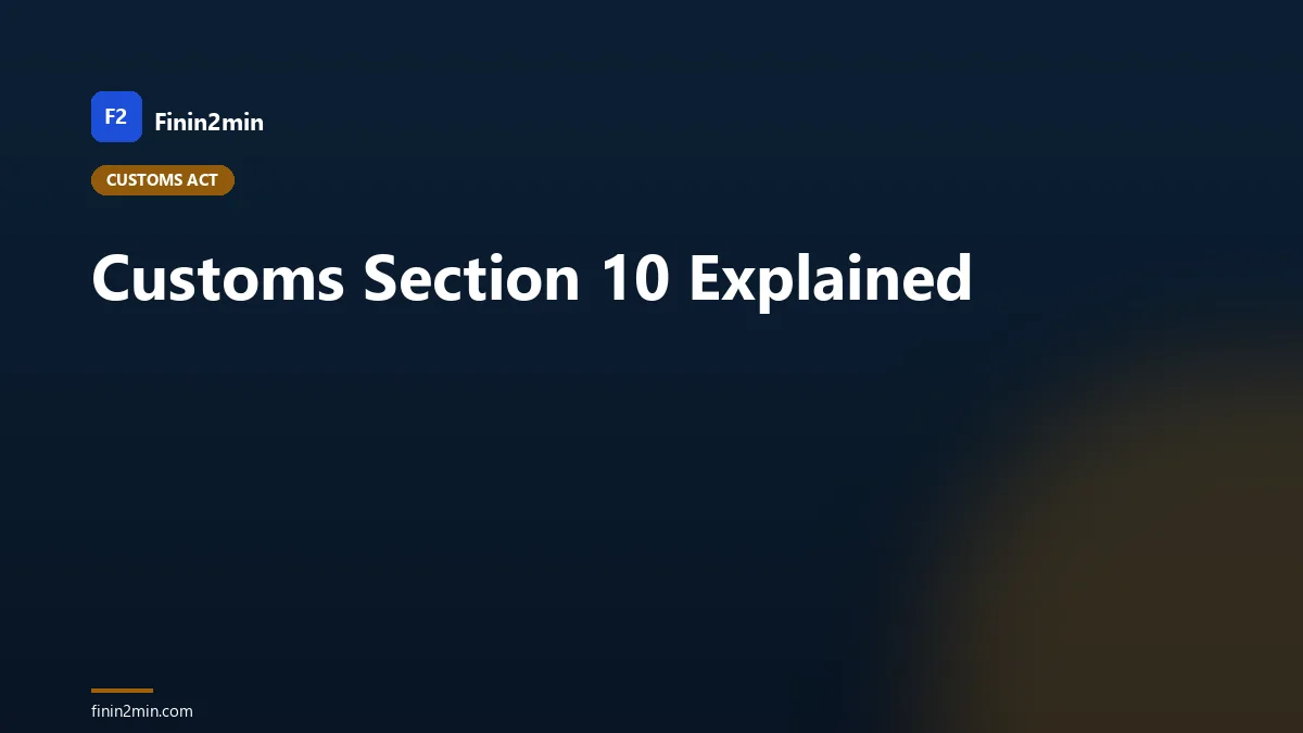 Customs Section 10 Explained