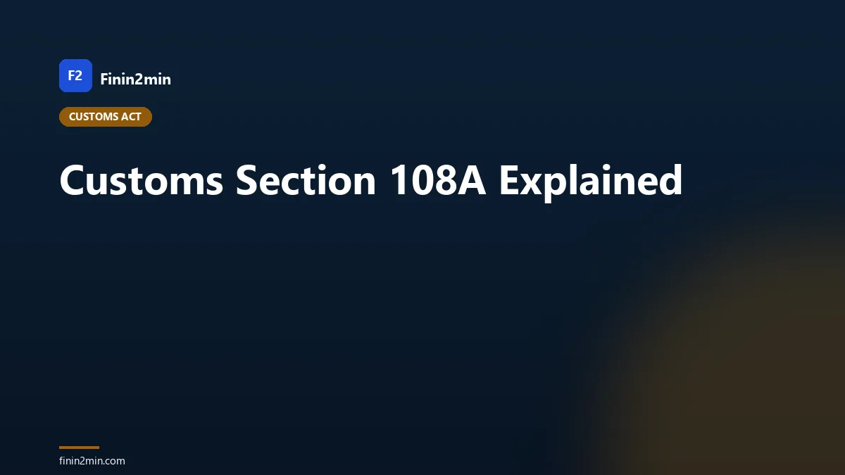 Customs Section 108A Explained