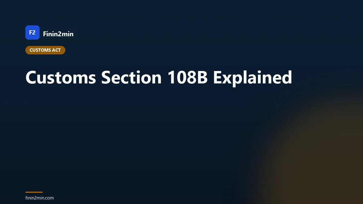 Customs Section 108B Explained