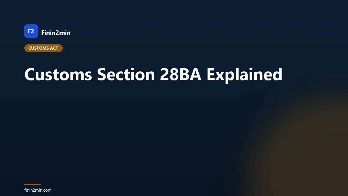 Customs Section 28BA Explained