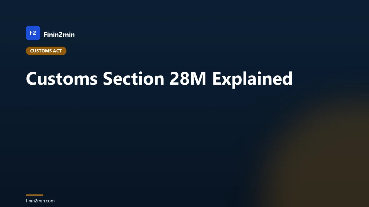 Customs Section 28M Explained