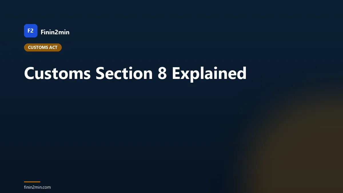 Customs Section 8 Explained