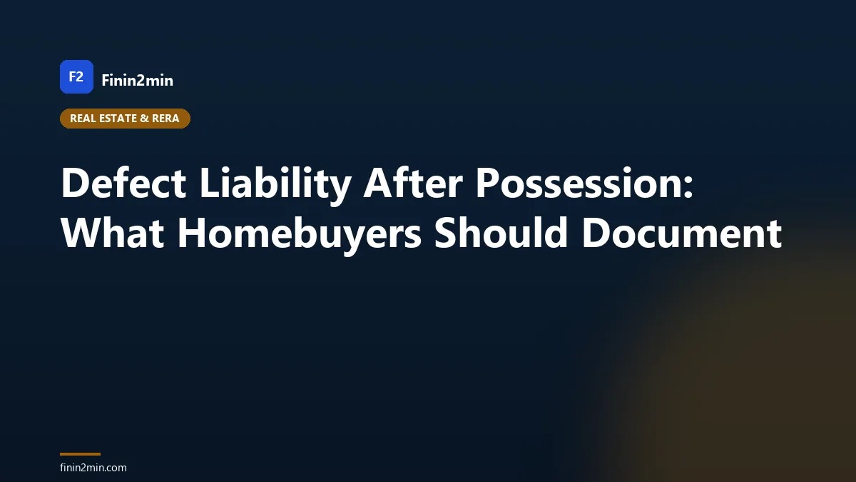 Defect Liability After Possession: What Homebuyers Should Document