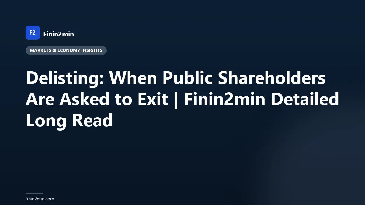 Delisting: When Public Shareholders Are Asked to Exit | Finin2min Detailed Long Read