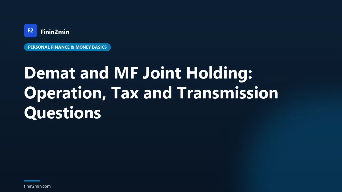 Demat and MF Joint Holding: Operation, Tax and Transmission Questions