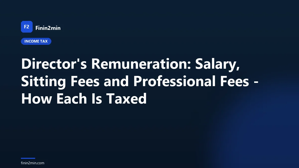 Director's Remuneration: Salary, Sitting Fees and Professional Fees - How Each Is Taxed