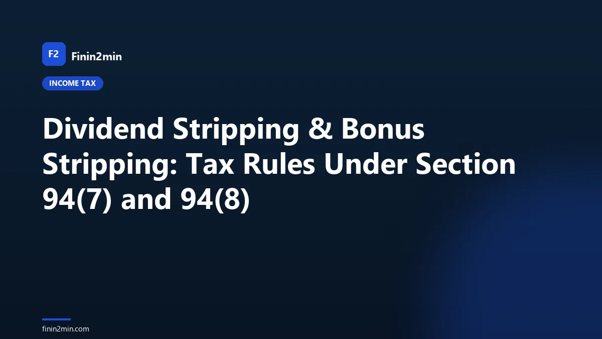Dividend Stripping & Bonus Stripping: Tax Rules Under Section 94(7) and 94(8)