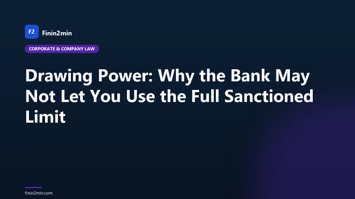 Drawing Power: Why the Bank May Not Let You Use the Full Sanctioned Limit