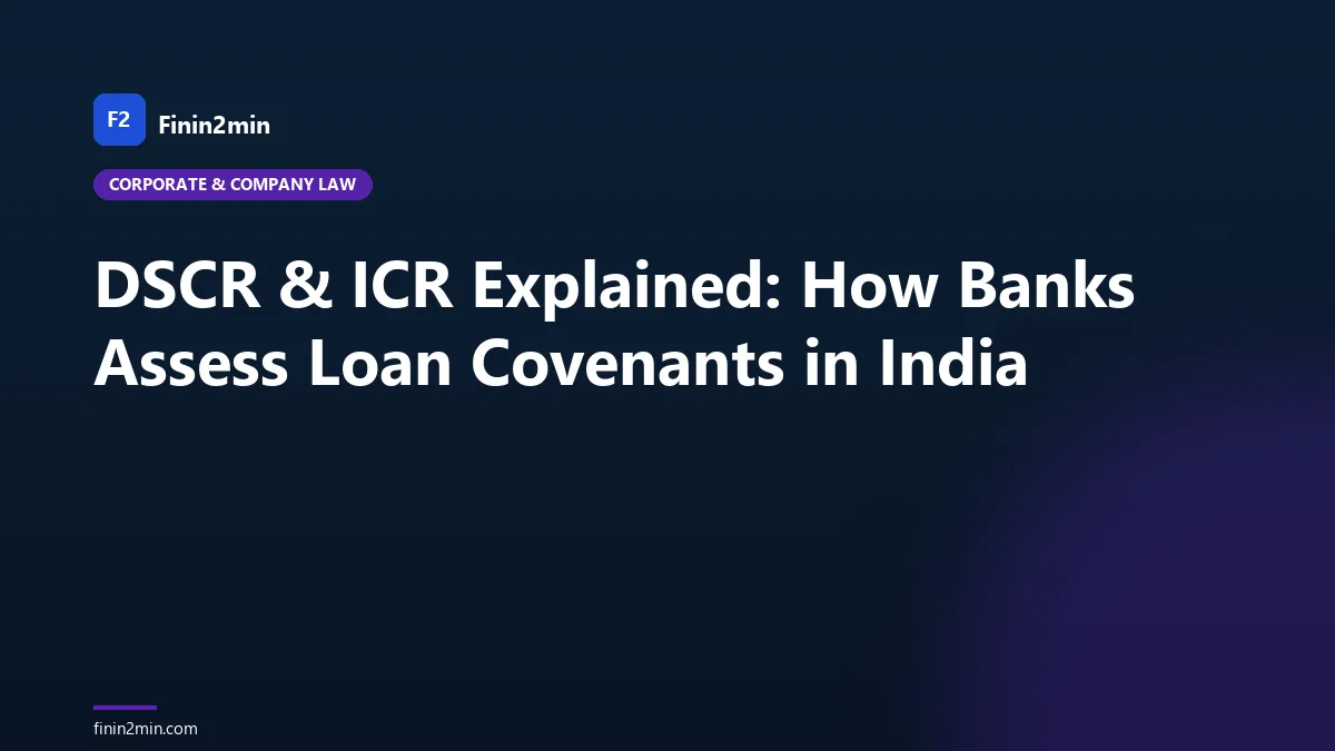 DSCR & ICR Explained: How Banks Assess Loan Covenants in India