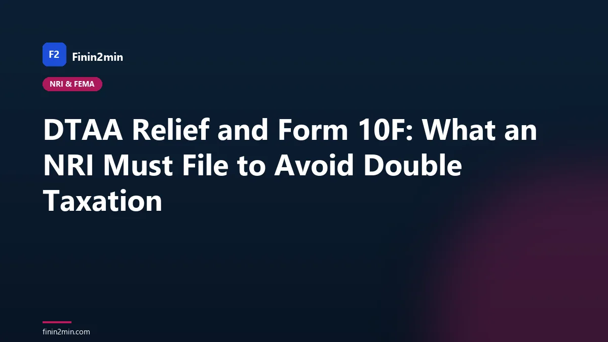 DTAA Relief and Form 10F: What an NRI Must File to Avoid Double Taxation