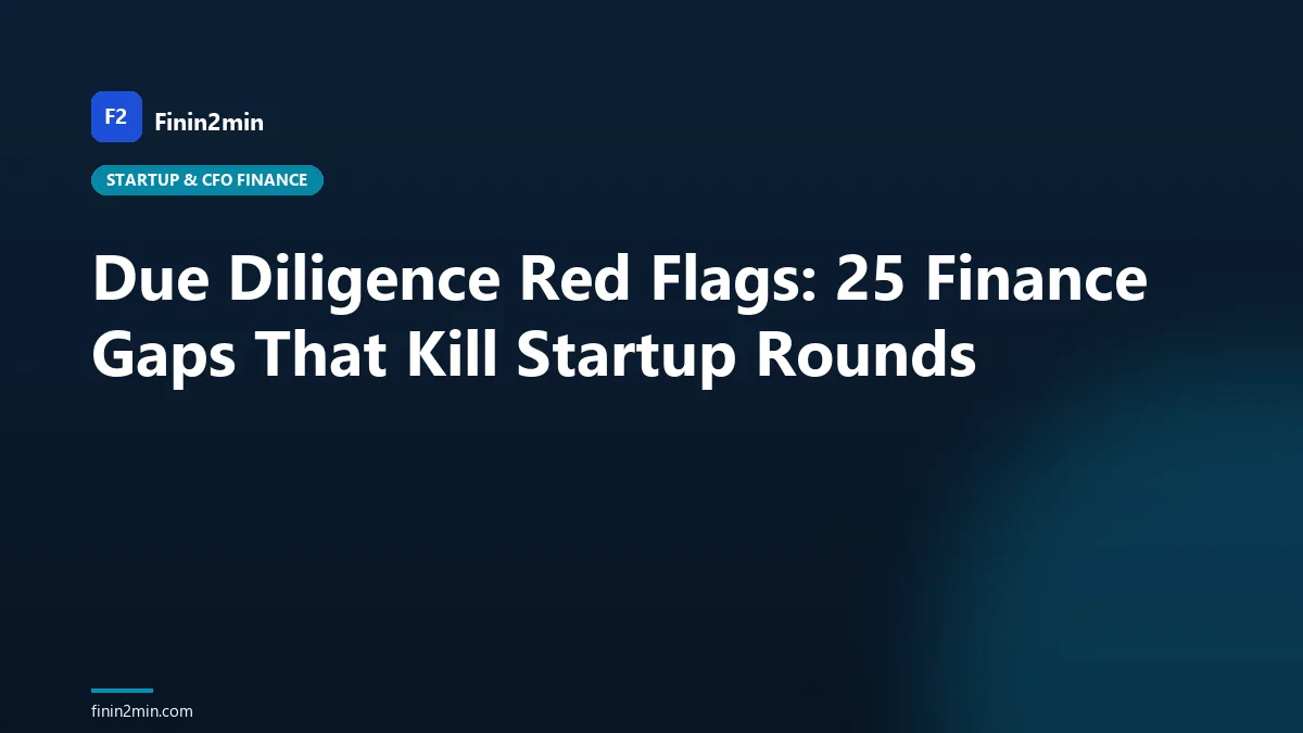Due Diligence Red Flags: 25 Finance Gaps That Kill Startup Rounds
