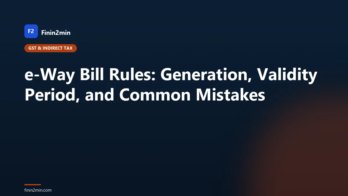 e-Way Bill Rules: Generation, Validity Period, and Common Mistakes