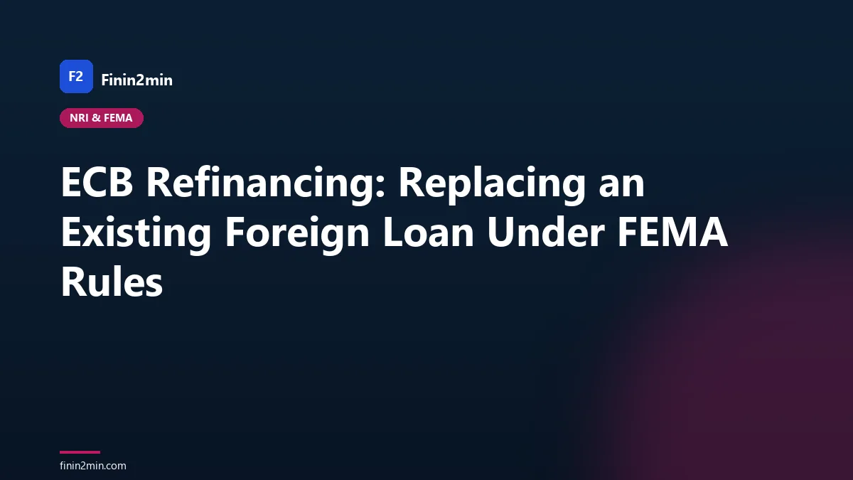 ECB Refinancing: Replacing an Existing Foreign Loan Under FEMA Rules