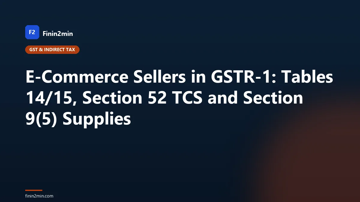 E-Commerce Sellers in GSTR-1: Tables 14/15, Section 52 TCS and Section 9(5) Supplies