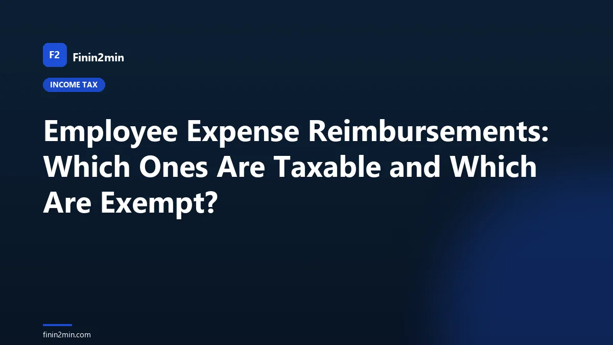 Employee Expense Reimbursements: Which Ones Are Taxable and Which Are Exempt?