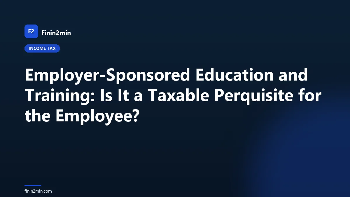 Employer-Sponsored Education and Training: Is It a Taxable Perquisite for the Employee?