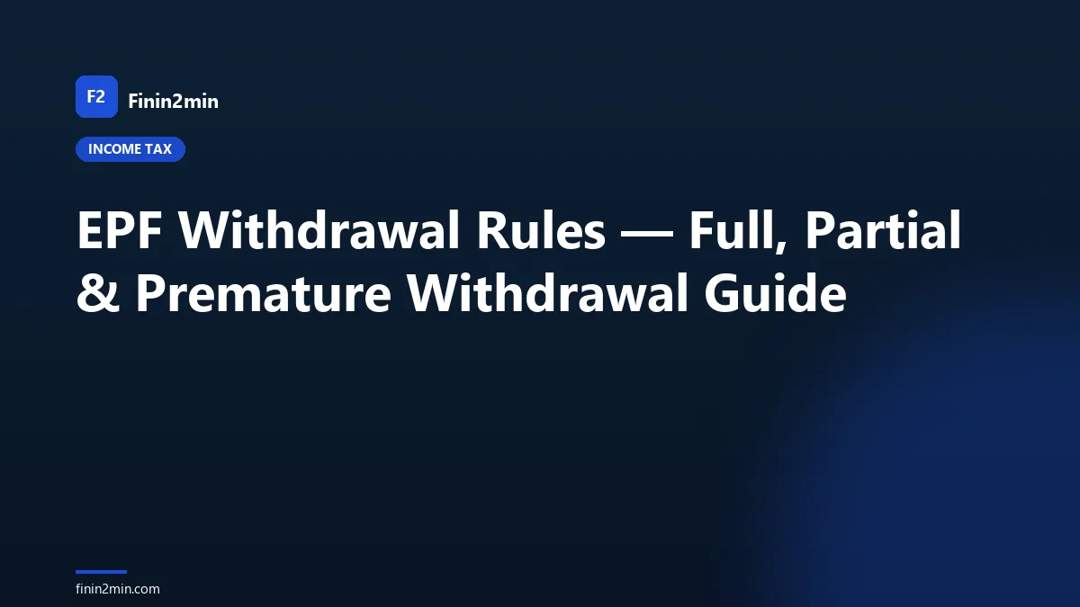 EPF Withdrawal Rules — Full, Partial &amp; Premature Withdrawal Guide