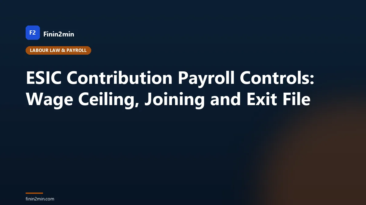 ESIC Contribution Payroll Controls: Wage Ceiling, Joining and Exit File
