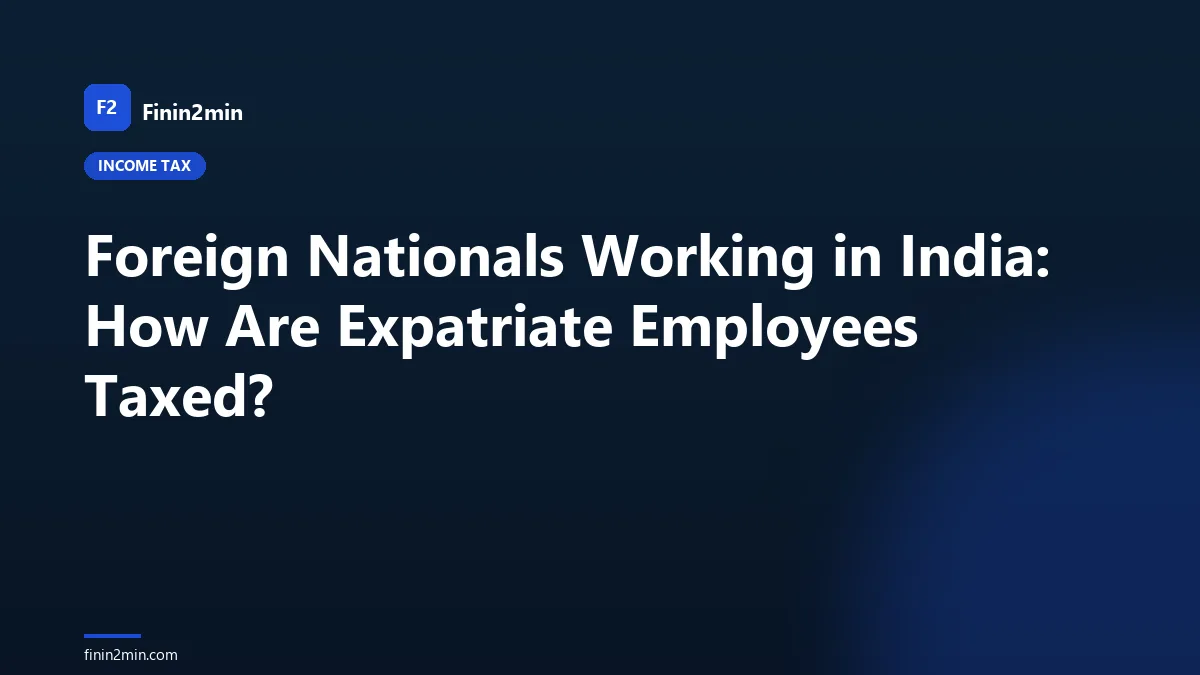 Foreign Nationals Working in India: How Are Expatriate Employees Taxed?