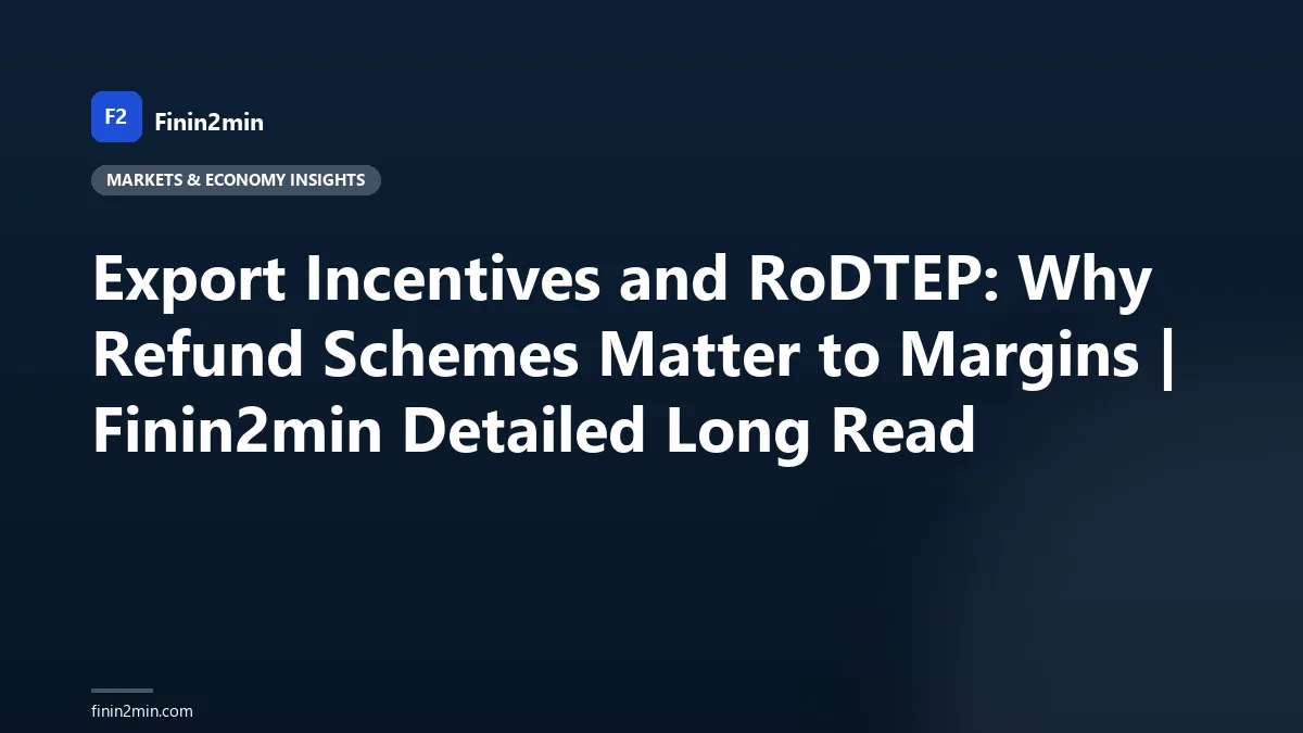 Export Incentives and RoDTEP: Why Refund Schemes Matter to Margins | Finin2min Detailed Long Read