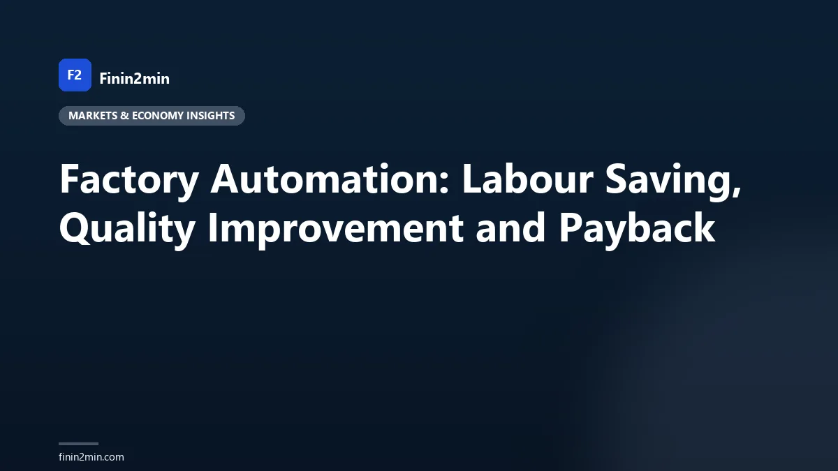 Factory Automation: Labour Saving, Quality Improvement and Payback