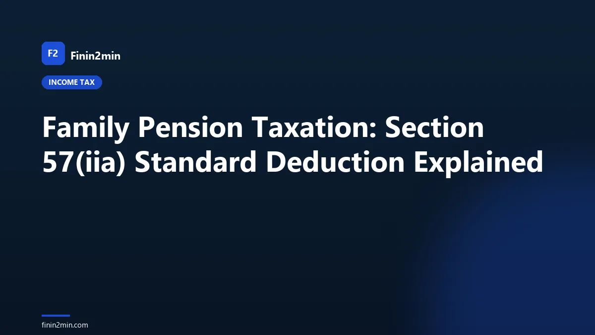 Family Pension Taxation: Section 57(iia) Standard Deduction Explained