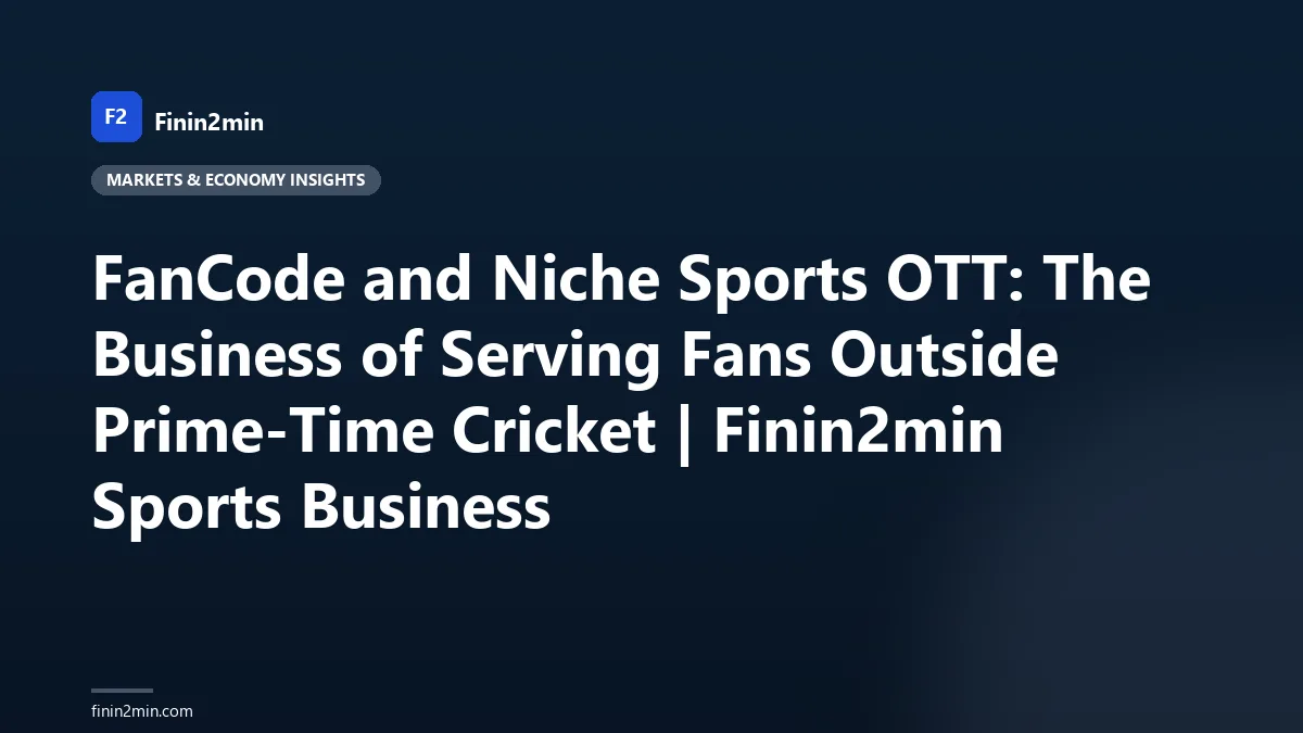 FanCode and Niche Sports OTT: The Business of Serving Fans Outside Prime-Time Cricket | Finin2min Sports Business