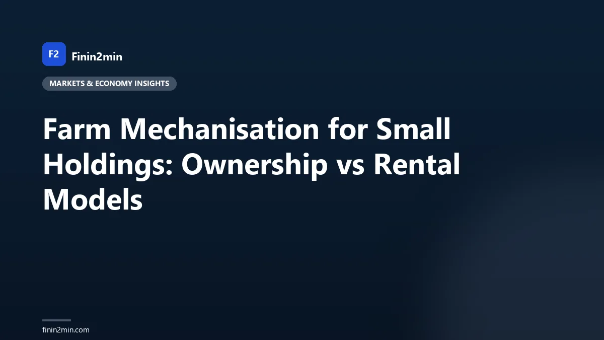 Farm Mechanisation for Small Holdings: Ownership vs Rental Models