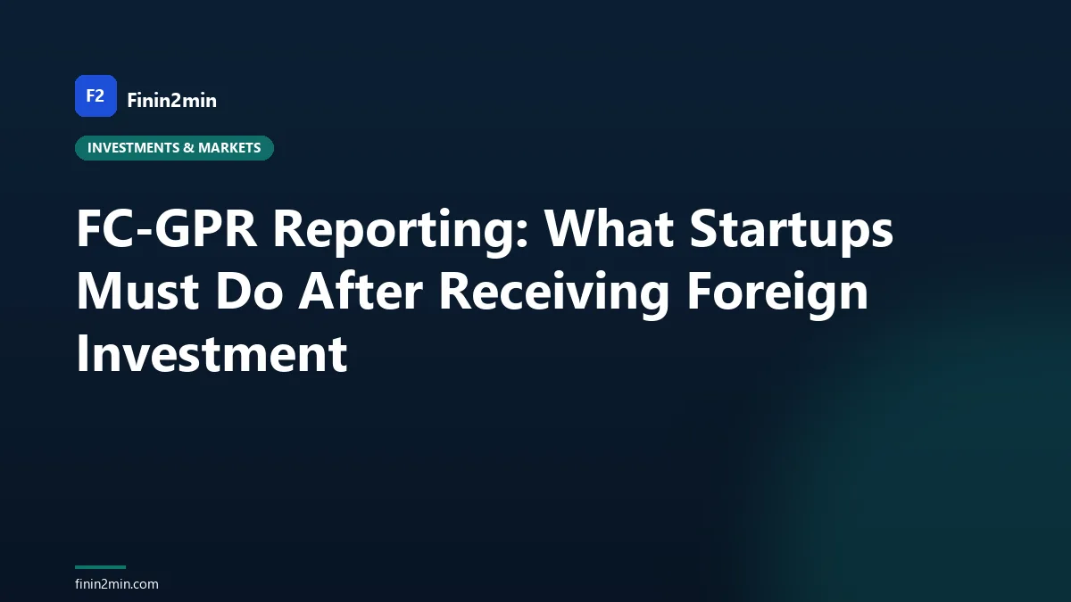 FC-GPR Reporting: What Startups Must Do After Receiving Foreign Investment