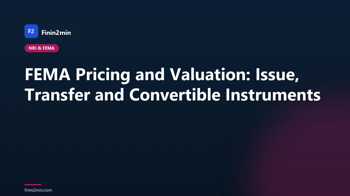 FEMA Pricing and Valuation: Issue, Transfer and Convertible Instruments