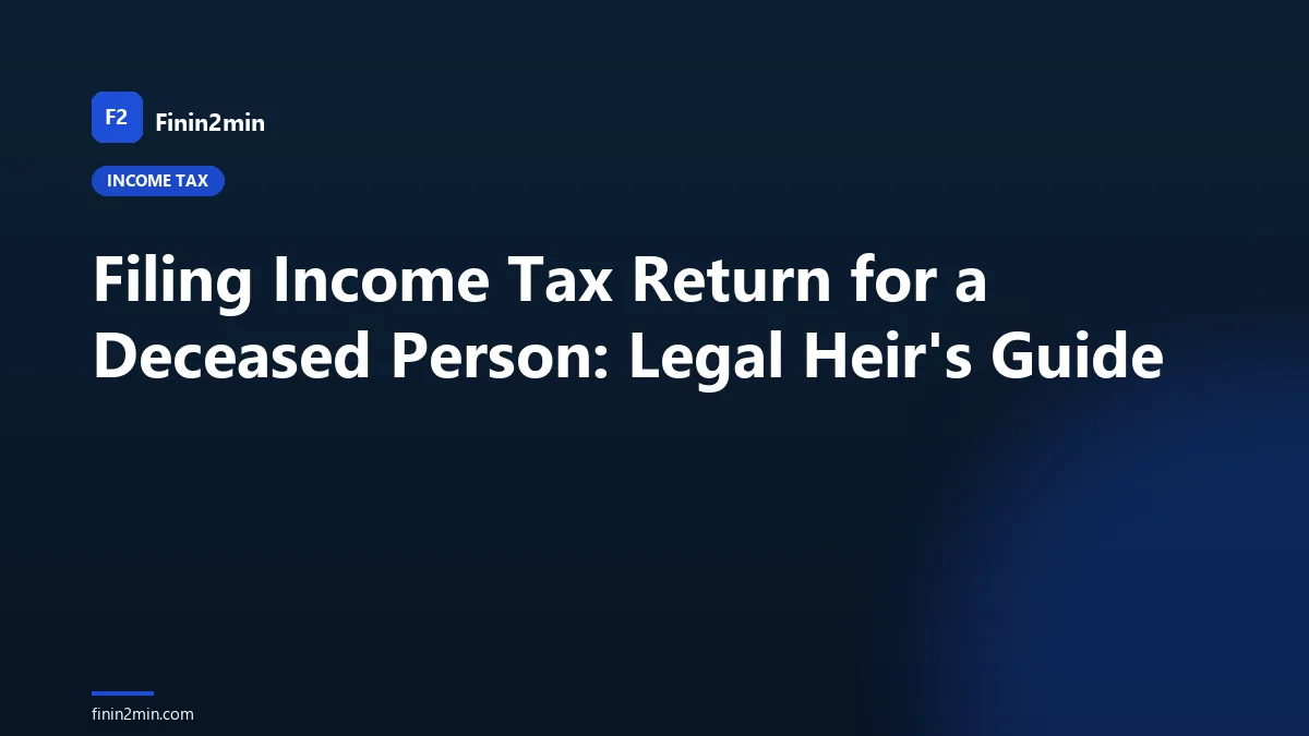 Filing Income Tax Return for a Deceased Person: Legal Heir's Guide