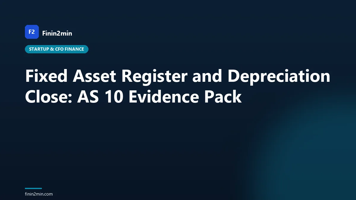 Fixed Asset Register and Depreciation Close: AS 10 Evidence Pack