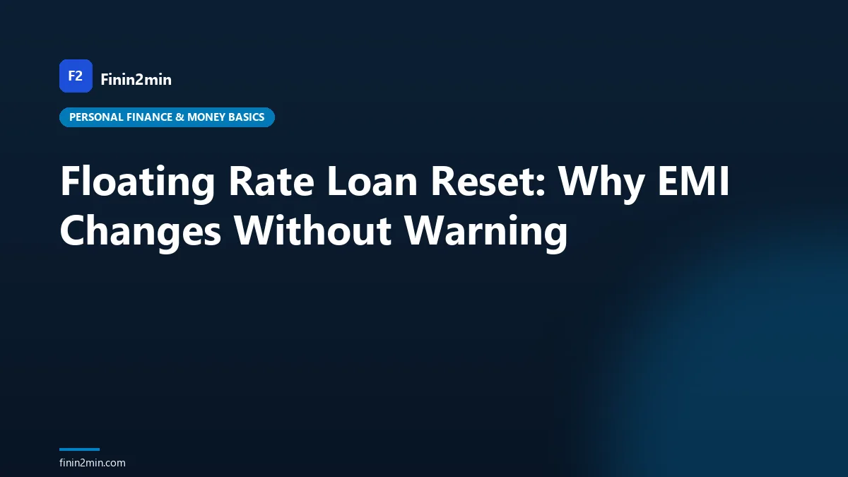 Floating Rate Loan Reset: Why EMI Changes Without Warning