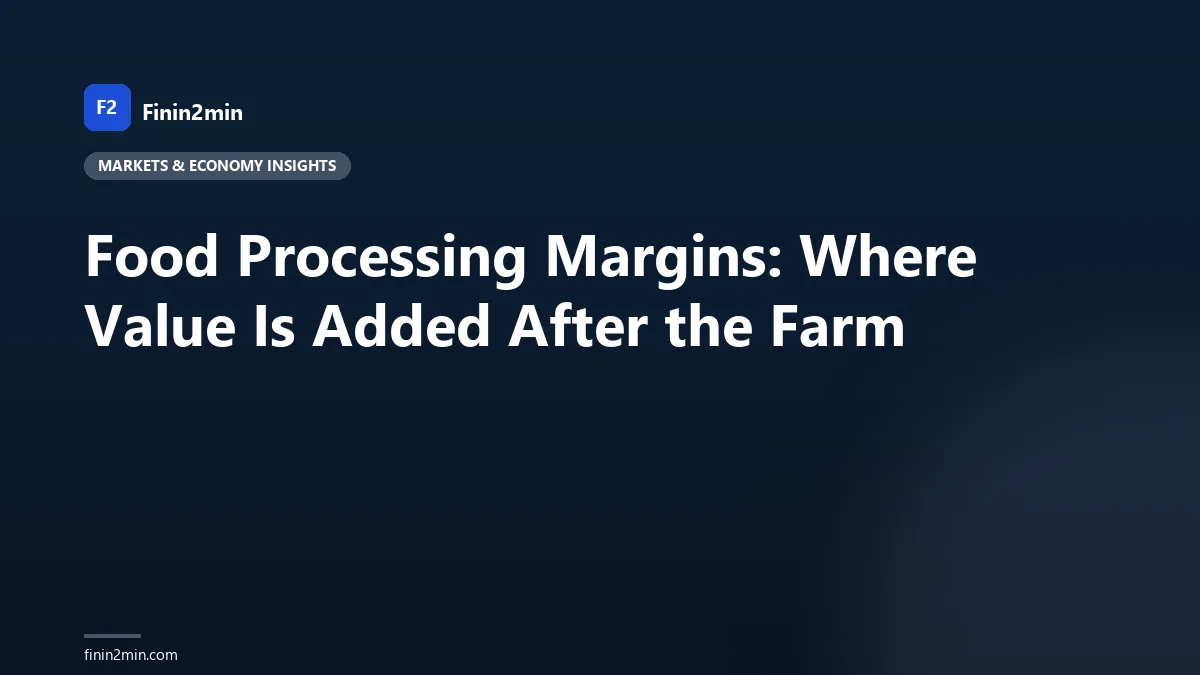 Food Processing Margins: Where Value Is Added After the Farm
