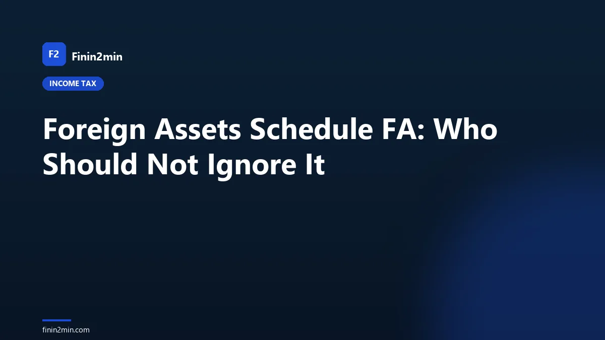 Foreign Assets Schedule FA: Who Should Not Ignore It
