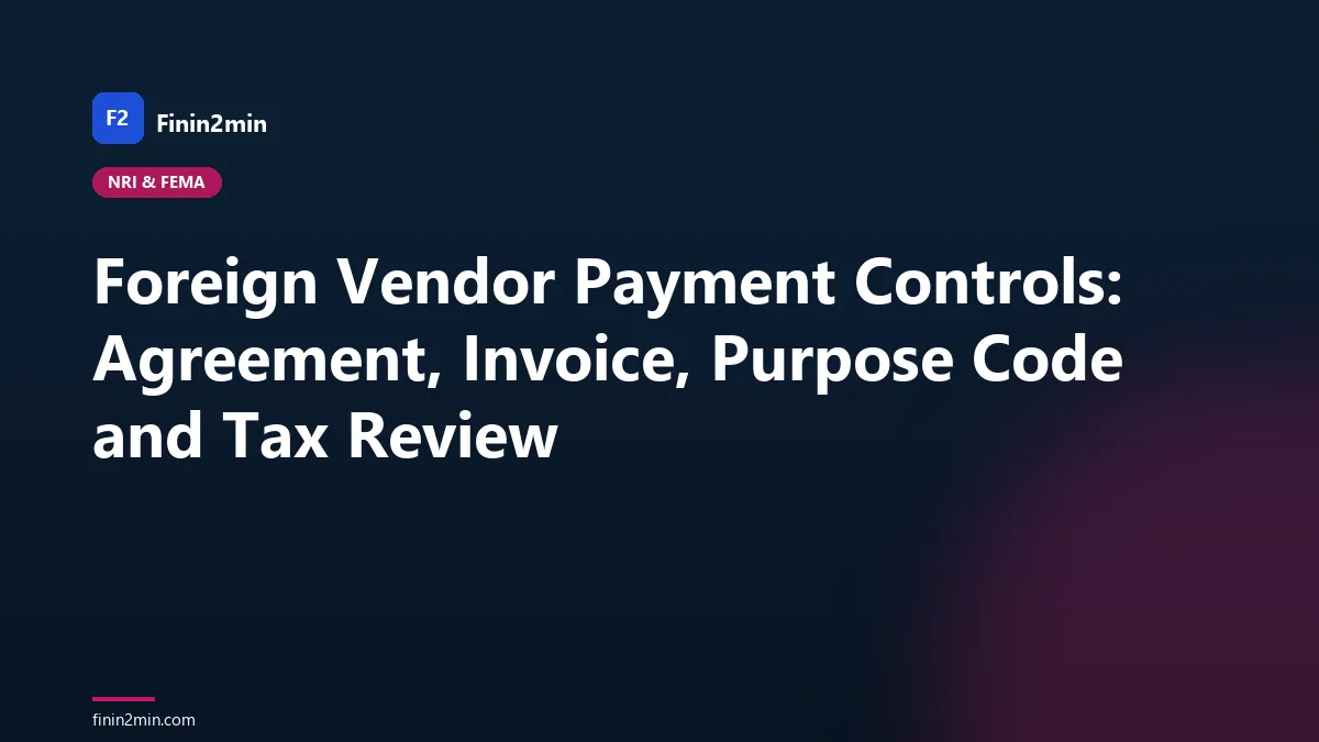 Foreign Vendor Payment Controls: Agreement, Invoice, Purpose Code and Tax Review