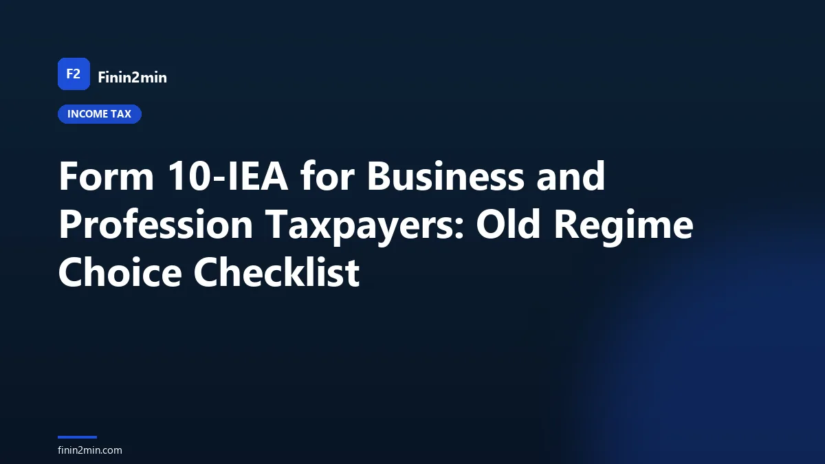 Form 10-IEA for Business and Profession Taxpayers: Old Regime Choice Checklist