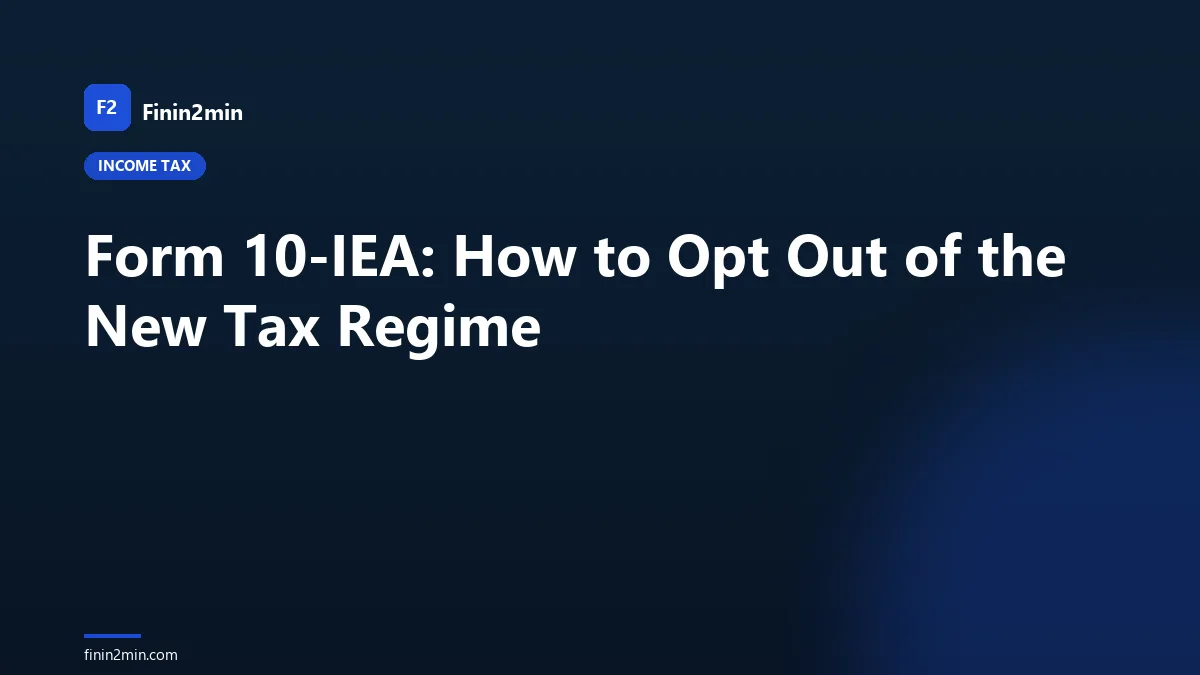 Form 10-IEA: How to Opt Out of the New Tax Regime