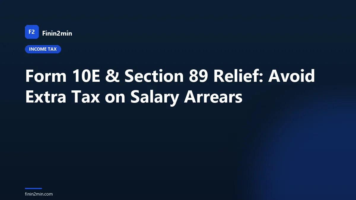 Form 10E & Section 89 Relief: Avoid Extra Tax on Salary Arrears