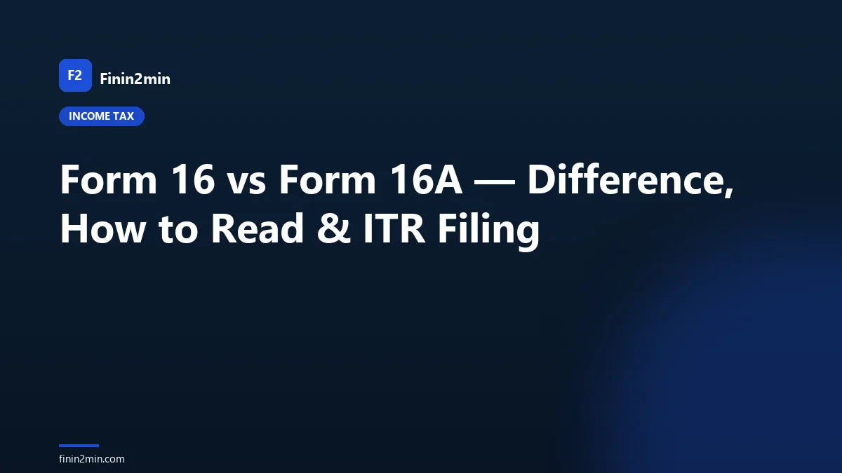 Form 16 vs Form 16A — Difference, How to Read &amp; ITR Filing