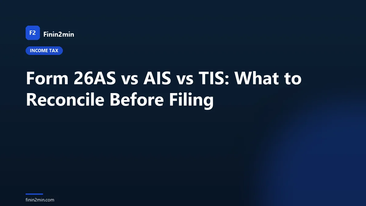 Form 26AS vs AIS vs TIS: What to Reconcile Before Filing