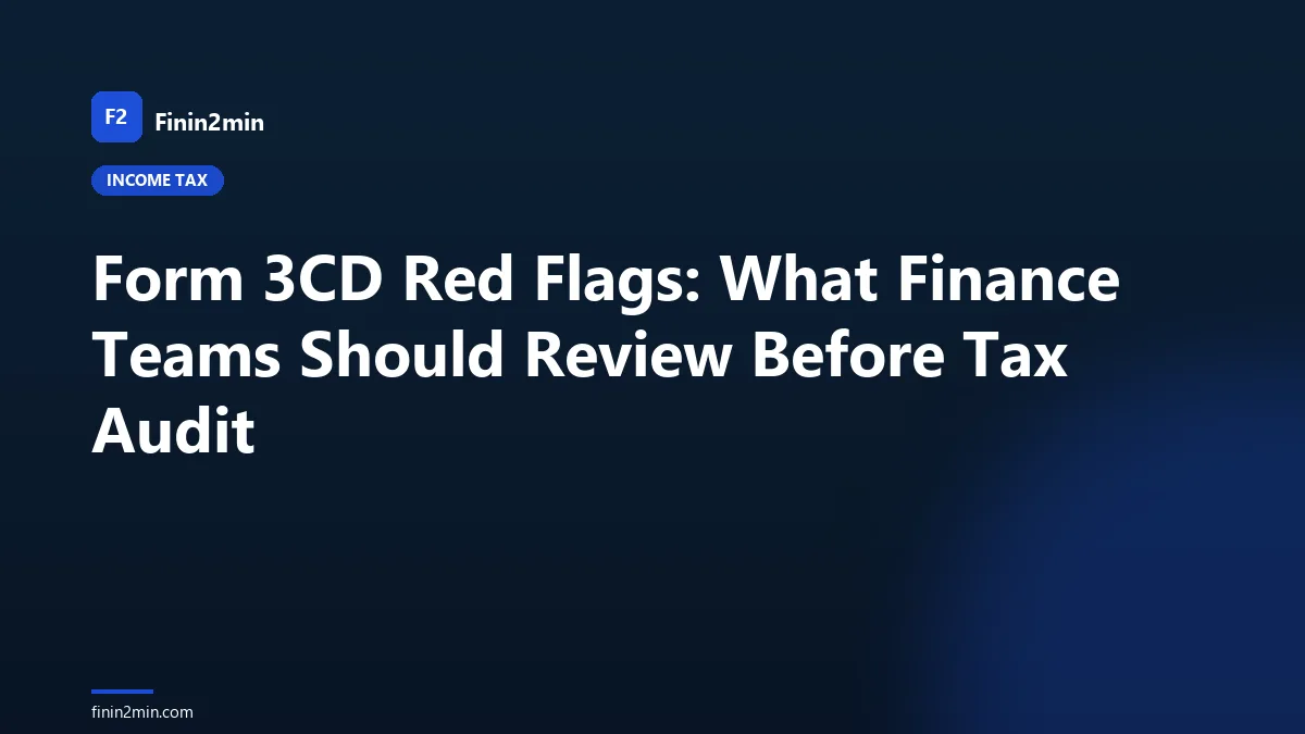 Form 3CD Red Flags: What Finance Teams Should Review Before Tax Audit