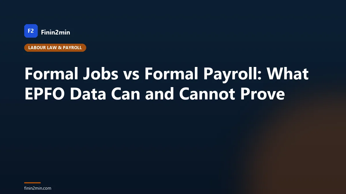 Formal Jobs vs Formal Payroll: What EPFO Data Can and Cannot Prove