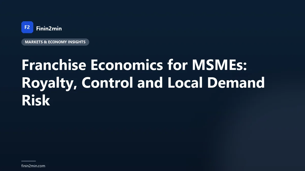 Franchise Economics for MSMEs: Royalty, Control and Local Demand Risk