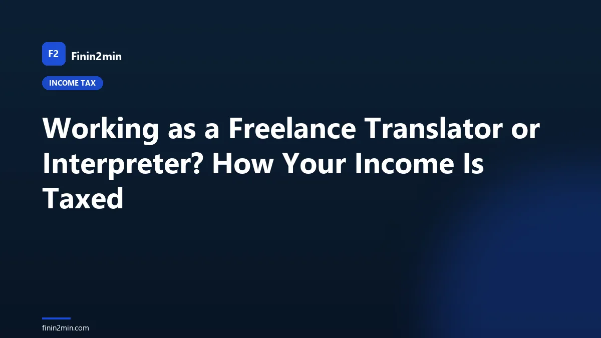 Working as a Freelance Translator or Interpreter? How Your Income Is Taxed