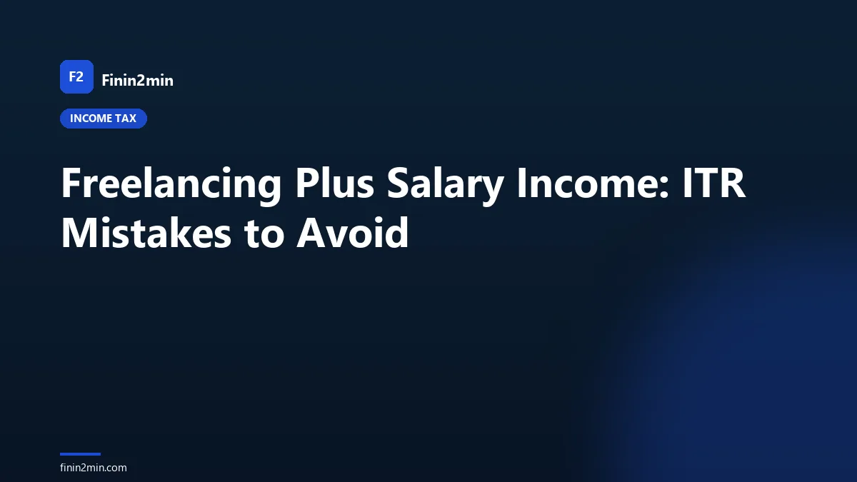 Freelancing Plus Salary Income: ITR Mistakes to Avoid