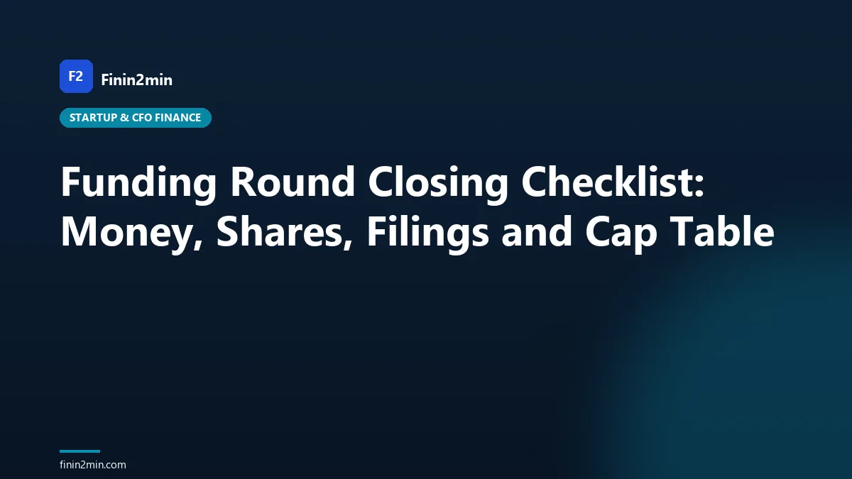 Funding Round Closing Checklist: Money, Shares, Filings and Cap Table